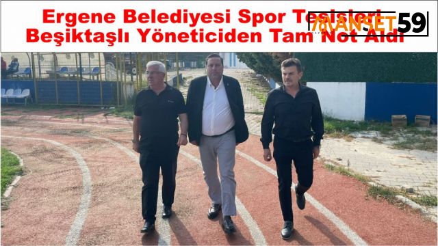 Ergene Belediyesi Spor Tesisleri Beşiktaşlı Yöneticiden Tam Not Aldı